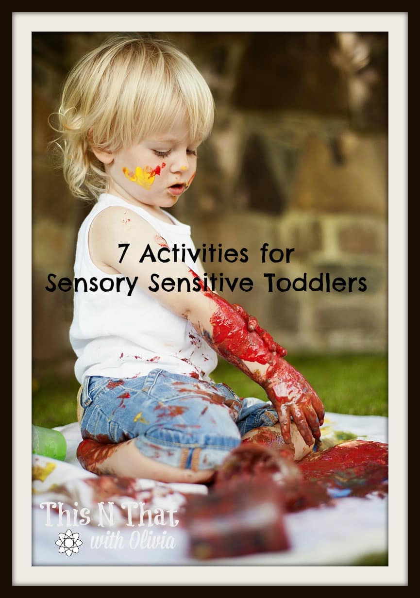 7 Activities for Sensory Sensitive Toddlers | ThisNThatwithOlivia.com