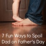 7 Fun Ways to Spoil Dad on Father's Day